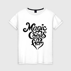 Женская футболка Magic comes from