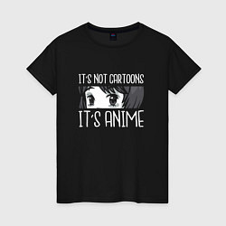 Женская футболка Это не мультики, это аниме