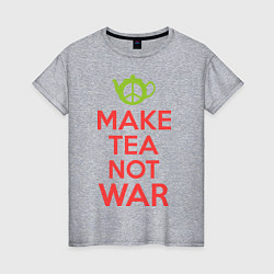 Женская футболка Make tea not war