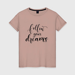 Женская футболка Follow your dreams