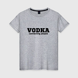 Женская футболка Vodka connecting people