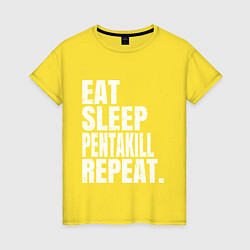 Женская футболка EAT SLEEP PENTAKILL REPEAT