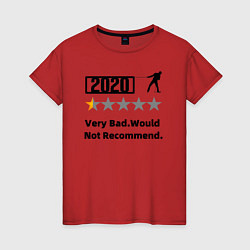 Женская футболка 2020 Very Bad Would Not Recom