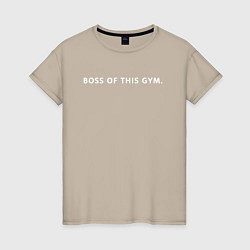 Женская футболка BOSS OF THIS GYM