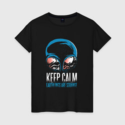 Женская футболка Keep Calm Земляне странные