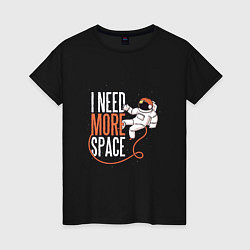 Женская футболка I Need More Space Космонавт