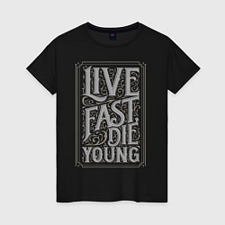 Футболка хлопковая женская Live fast, die young, цвет: черный