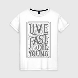 Женская футболка Live fast, die young