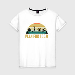 Женская футболка План на сегодня