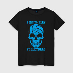 Женская футболка Рождён для волейбола