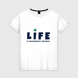 Женская футболка Life is wonderful