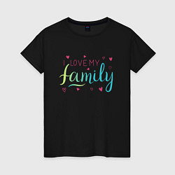 Женская футболка I love my family, сердечки