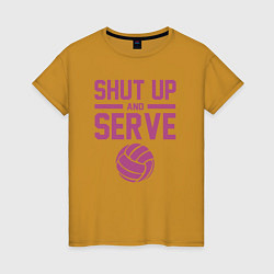 Женская футболка Shut Up And Serve