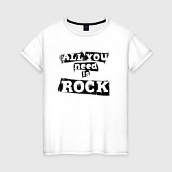 Женская футболка All you need is rock