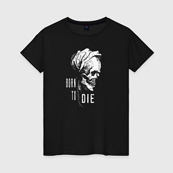 Женская футболка Born to die