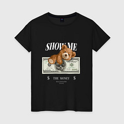 Женская футболка SHOW ME MONEY!