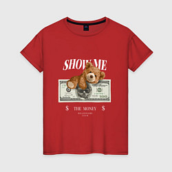 Женская футболка SHOW ME MONEY!