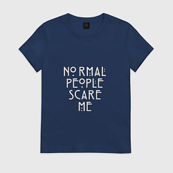 Футболка хлопковая женская Normal people scare me аиу, цвет: тёмно-синий