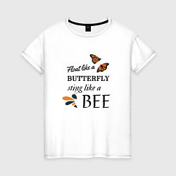 Женская футболка Порхай как бабочка, жаль как пчела