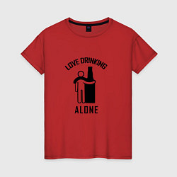 Женская футболка Love drinking alone Люблю пить в одиночестве