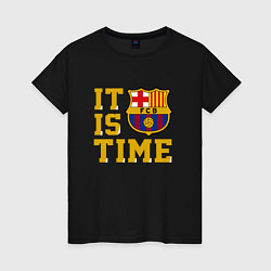 Женская футболка IT IS BARCA TIME НАСТАЛО ВРЕМЯ БАРСЫ Barcelona Бар