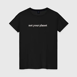 Футболка хлопковая женская Not your planetНе твоя планета, цвет: черный