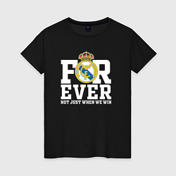 Женская футболка Real Madrid, Реал Мадрид FOREVER NOT JUST WHEN WE