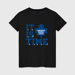 Женская футболка It is Toronto Maple Leafs Time, Торонто Мейпл Лифс