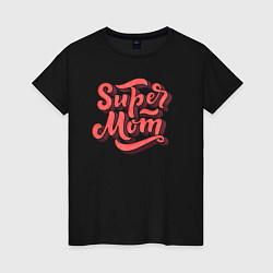 Женская футболка Super MoM!