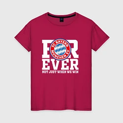 Футболка хлопковая женская Бавария Мюнхен FOREVER NOT JUST WHEN WE WIN, цвет: маджента