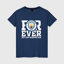 Женская футболка Manchester City FOREVER NOT JUST WHEN WE WIN Манче