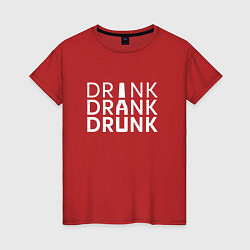 Футболка хлопковая женская DRINK DRANK DRUNK, цвет: красный