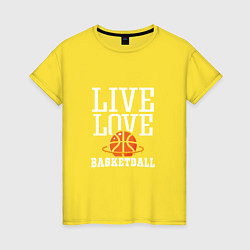 Футболка хлопковая женская Live Love - Basketball, цвет: желтый