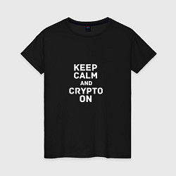 Женская футболка Keep Calm and Crypto On