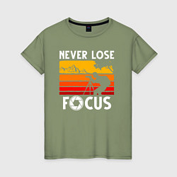 Женская футболка Never lose focus