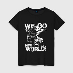 Женская футболка WE GO TO THE NEW WORLD ВАНПИС