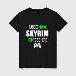 Женская футболка Skyrim I Paused