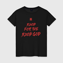 Женская футболка Кровь Богу Крови девиз последователей Кхорна