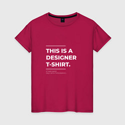 Женская футболка This is a designer T-Shirt Типография