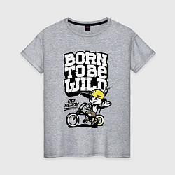 Женская футболка Born to be wild Рожденный быть диким