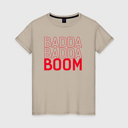 Женская футболка Badda Badda Boom