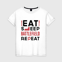 Футболка хлопковая женская Надпись: Eat Sleep Battlefield Repeat, цвет: белый