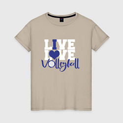 Женская футболка LIVE! LOVE! VOLLEYBALL! Волейбол