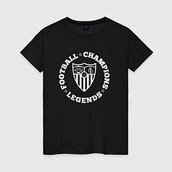 Женская футболка Символ Sevilla и надпись Football Legends and Cham