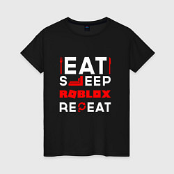 Женская футболка Надпись Eat Sleep Roblox Repeat