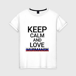 Женская футболка Keep calm Murmansk Мурманск