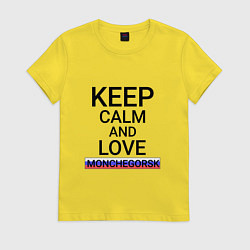 Женская футболка Keep calm Monchegorsk Мончегорск