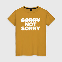 Женская футболка Sorry or not sorry