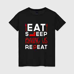 Футболка хлопковая женская Надпись Eat Sleep Among Us Repeat, цвет: черный