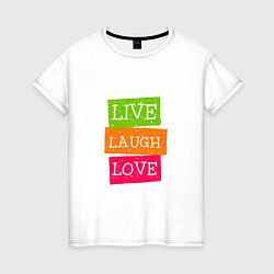 Женская футболка Live laugh love quote